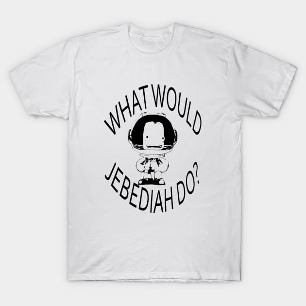 What would Jebediah do? T-Shirt by Mottek